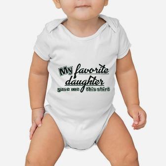 My Favorite Daughter Gave Me This Humor Family Dad Father Baby Onesie | Crazezy