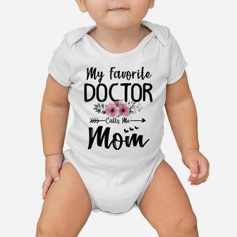 My Favorite Doctor Calls Me Mom Flowers Mothers Day Gift Baby Onesie | Crazezy