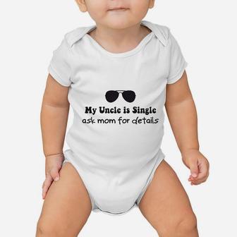 My Uncle Is Single Ask Mom For Details Boy Baby Onesie | Crazezy
