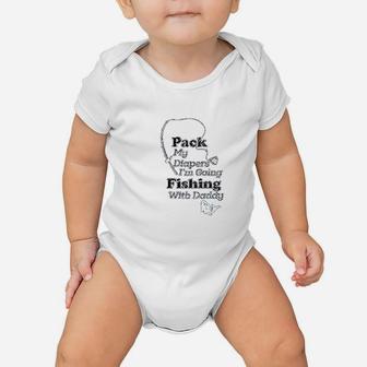 Pack My Diapers I Am Going Fishing With Daddy Baby Onesie | Crazezy CA