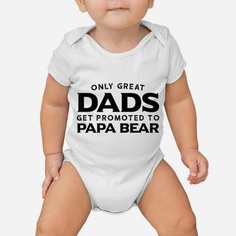 Papa Bear Gift Only Great Dads Get Promoted To Papa Bear Baby Onesie | Crazezy