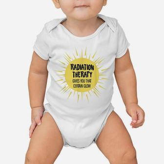 Radiation Therapy Gives You That Certain Glow Chemotherapy Baby Onesie | Crazezy