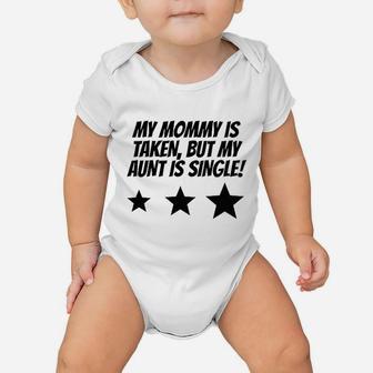 Really Awesome My Mommy Is Taken But My Aunt Is Single Baby Onesie | Crazezy AU