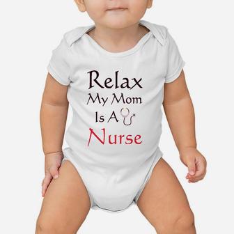 Relax My Mom Is A Nurse Baby Onesie | Crazezy AU