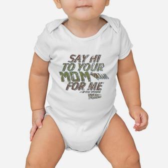 Say Hi To Your Mom For Me Baby Onesie | Crazezy
