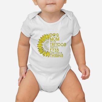 Sunflower Dog Mom With Tattoos Pretty Eyes And Thick Thighs Baby Onesie | Crazezy UK