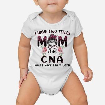 Womens I Have Two Titles Mom & Cna Floral Mothers Day Baby Onesie | Crazezy