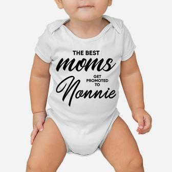 Womens Nonnie Gift The Best Moms Get Promoted To Baby Onesie | Crazezy DE