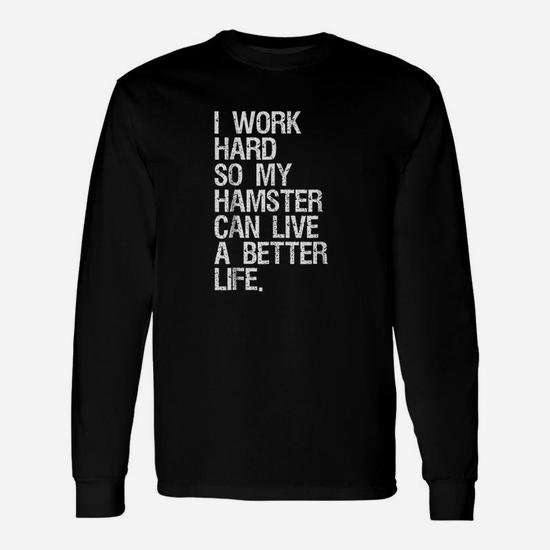 I Work Hard So My Hamster Can Live A Better Life T-Shirt I Work Hard So My Hamster Can Live A Better Life T-Shirt