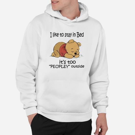 I Like To Stay In Bed It Is Too Peopley Outside Hoodie Thegiftio UK