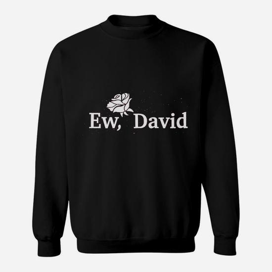 Ew, offers David! Unisex Sweatshirt, sweater, 7 Sizes XS to 3X, Gift, gift for him, gift for her, loungewear, streetwear