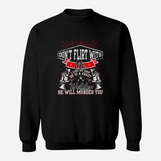 I Love My Man T Shirt, He Is A Crazy Welder T Shirt I Love My Man T Shirt, He Is A Crazy Welder T Shirt