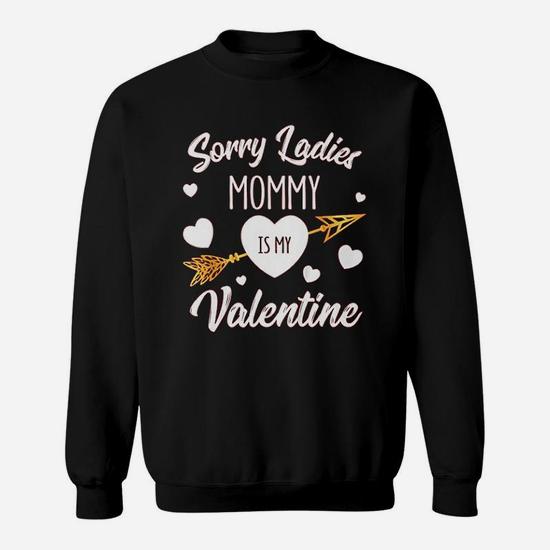 Sorry Ladies Mommy Is My Valentine Happy Valentine's Day Sweatshirt