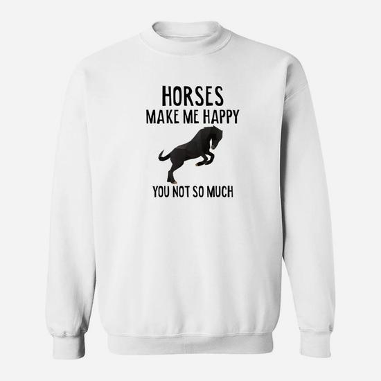 Horses Make Me Happy Funny Horse Sweatshirt Thegiftio UK