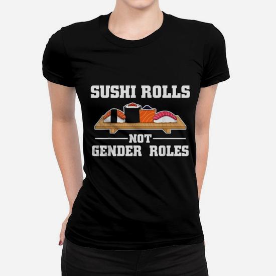 Sushi Rolls Not Gender Roles Funny Feminism T Shirt Sushi Rolls Not Gender Roles Funny Feminism T Shirt