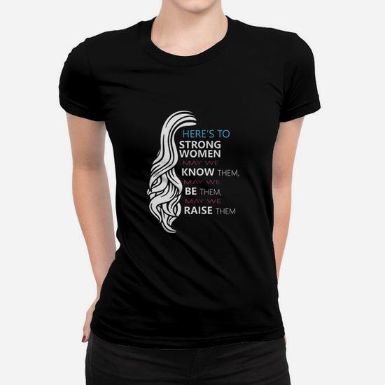Here's To Strong Women Feminist Quote T-Shirt