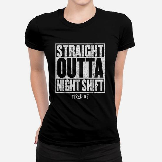 Straight Outta Night Shift Shirt Funny Tired Af T Shirt Straight Outta Night Shift Shirt Funny Tired Af T Shirt