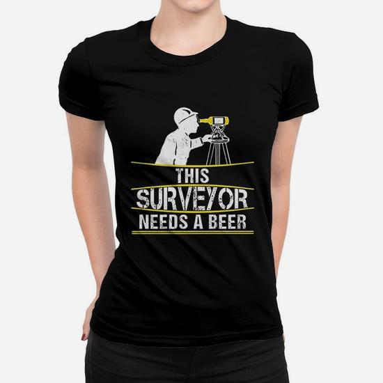 This Surveyor Needs A Beer | Funny Land Surveying T-Shirt This Surveyor Needs A Beer | Funny Land Surveying T-Shirt