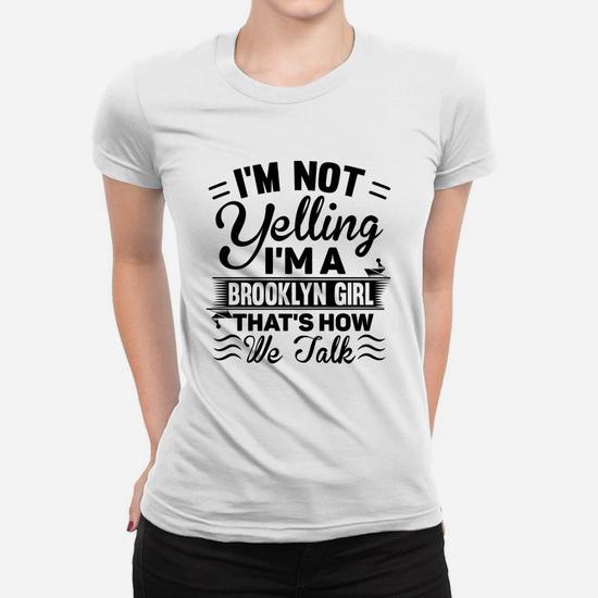 I'm Not Yelling I'm A Brooklyn Girl Cute Funny Saying Shirt I'm Not Yelling I'm A Brooklyn Girl Cute Funny Saying Shirt