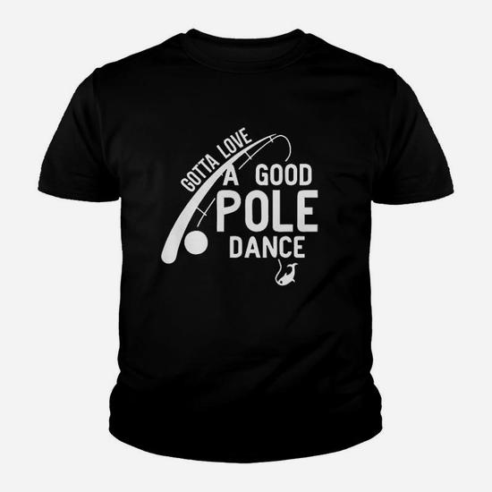 Gotta love a good pole dance - Funny Fishing T-Shirt