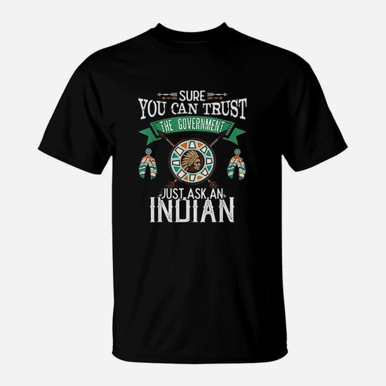 Trust the Government? Just Ask an Indian Native American T-Shirt
