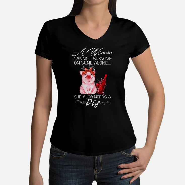 A Woman Cannot Survive On Wine Alone She Also Needs A Pig Women V-Neck T-Shirt