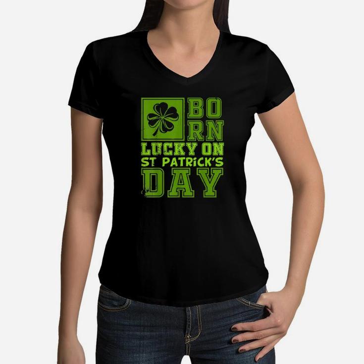 Born Lucky On St Patricks Day Irish Birthday Boy Girl Women V-Neck T-Shirt