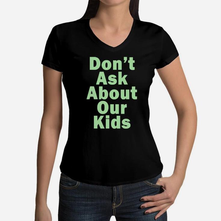 Dont Ask About Our Kids Women V-Neck T-Shirt