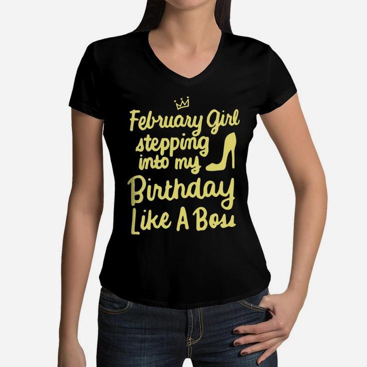 February Girl Stepping Into My Birthday Like A Boss Women V-Neck T-Shirt