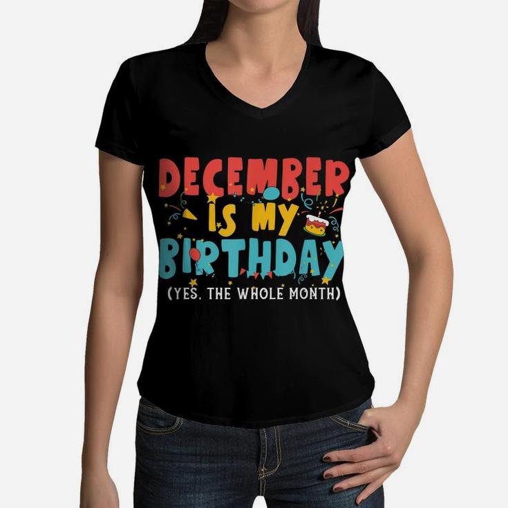 Funny December Is My Birthday Month Yep The Whole Month Girl Women V-Neck T-Shirt