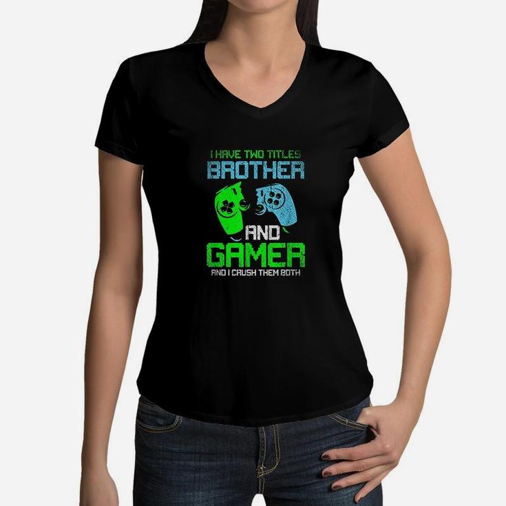 Gamer Boys Kids I Have Two Titles Brother And Gamer Video Games Lover Women V-Neck T-Shirt