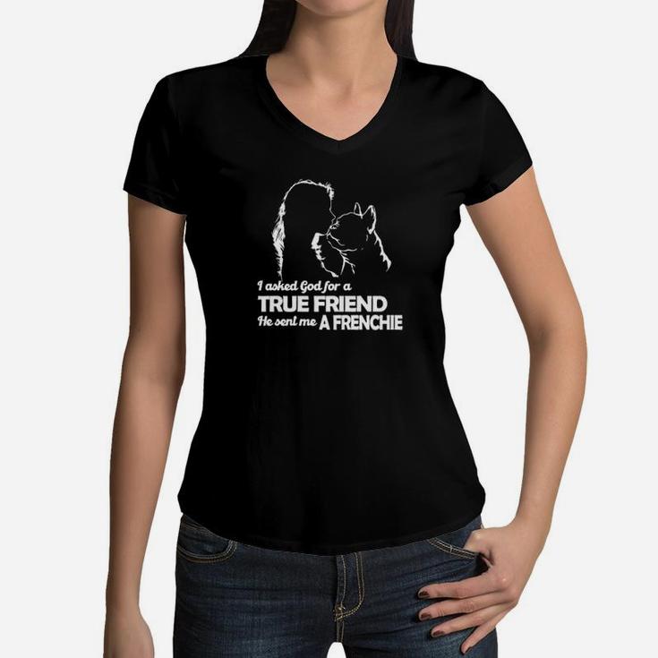 Girl I Asked God For A True Friend He Sent Me A Frienchie Women V-Neck T-Shirt