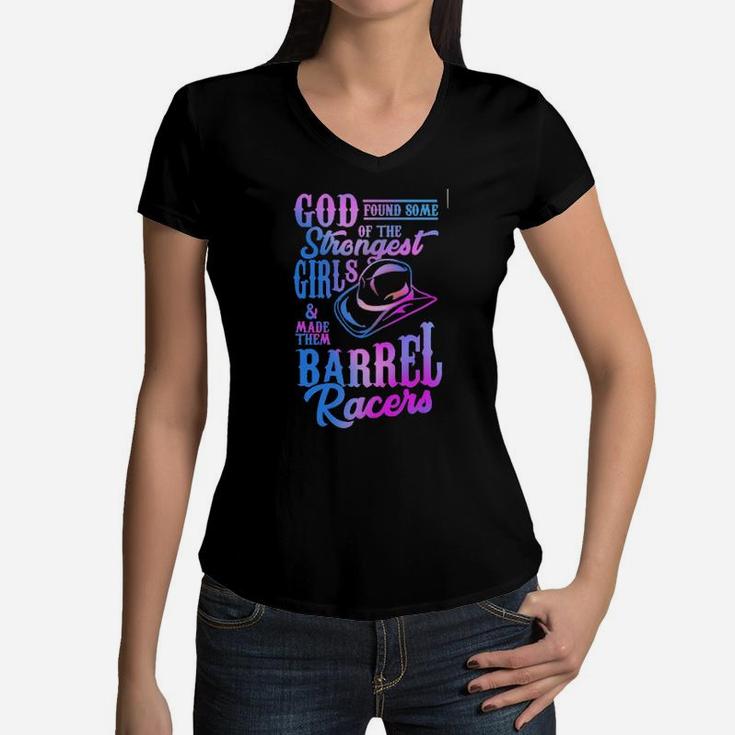 God Found Some Of The Strongest Girls And Made Them Barrel Racers Women V-Neck T-Shirt