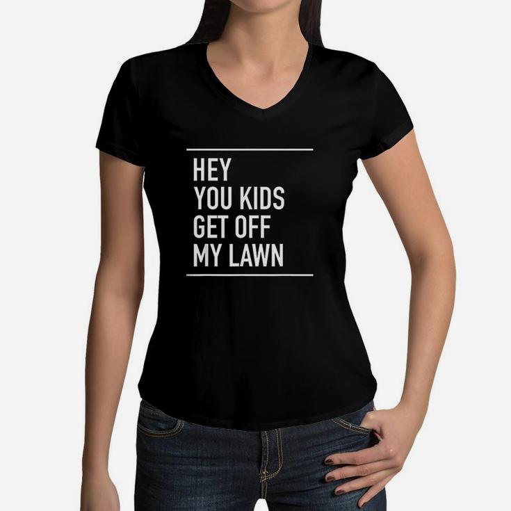 Hey You Kids Get Off My Lawn  Funny Quote Women V-Neck T-Shirt