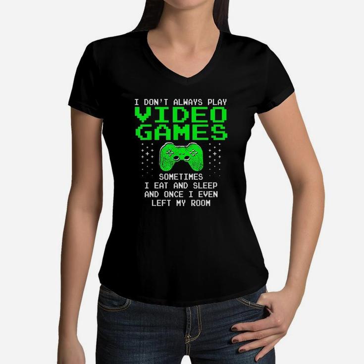 I Dont Always Play Video Games I Sleep And Eat Women V-Neck T-Shirt