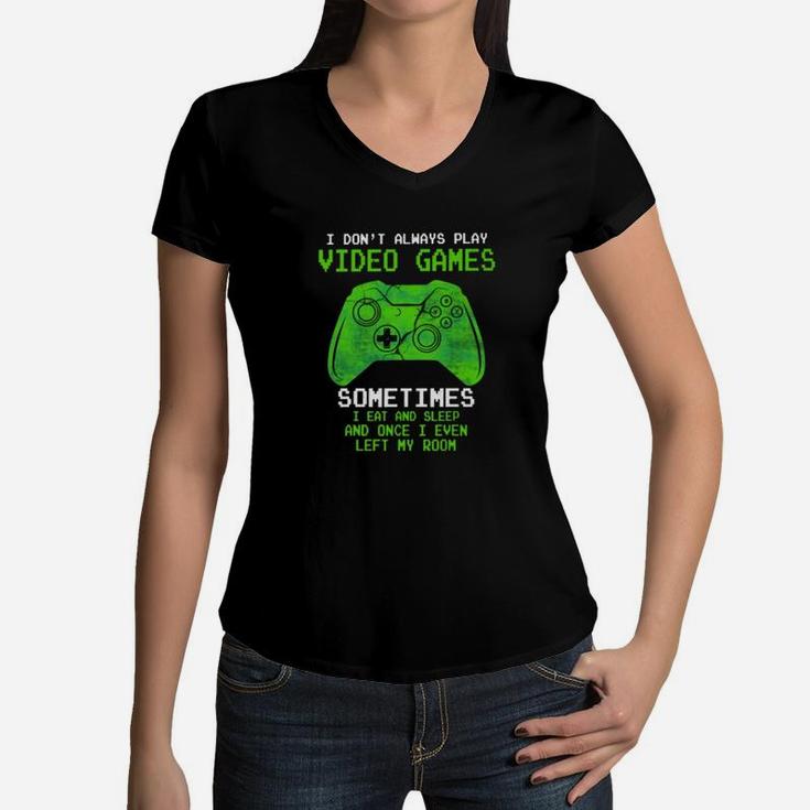 I Dont Always Play Video Games Sometimes I Eat And Sleep Women V-Neck T-Shirt