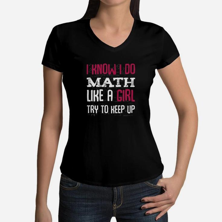 I Know I Do Math Like A Girl Try To Keep Up Women V-Neck T-Shirt
