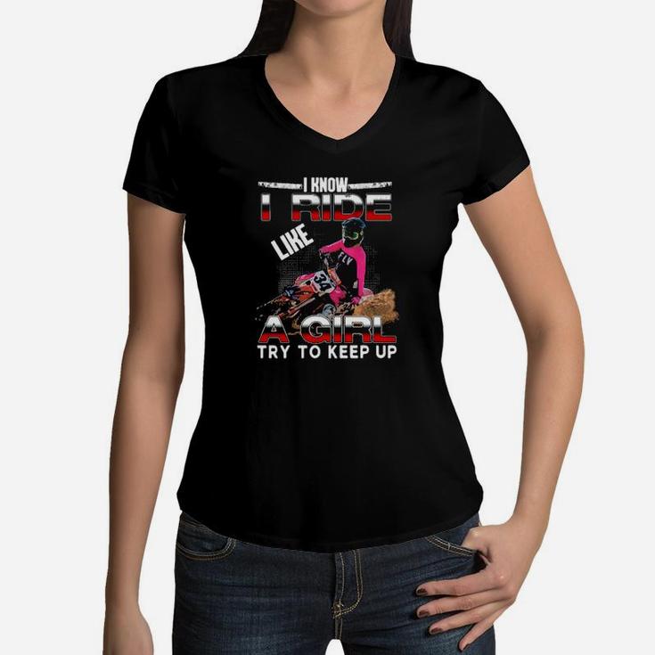 I Know I Ride A Girl Try To Keep Up Women V-Neck T-Shirt