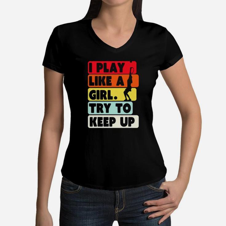 I Play Like A Girl Try To Keep Up Vintage Women V-Neck T-Shirt