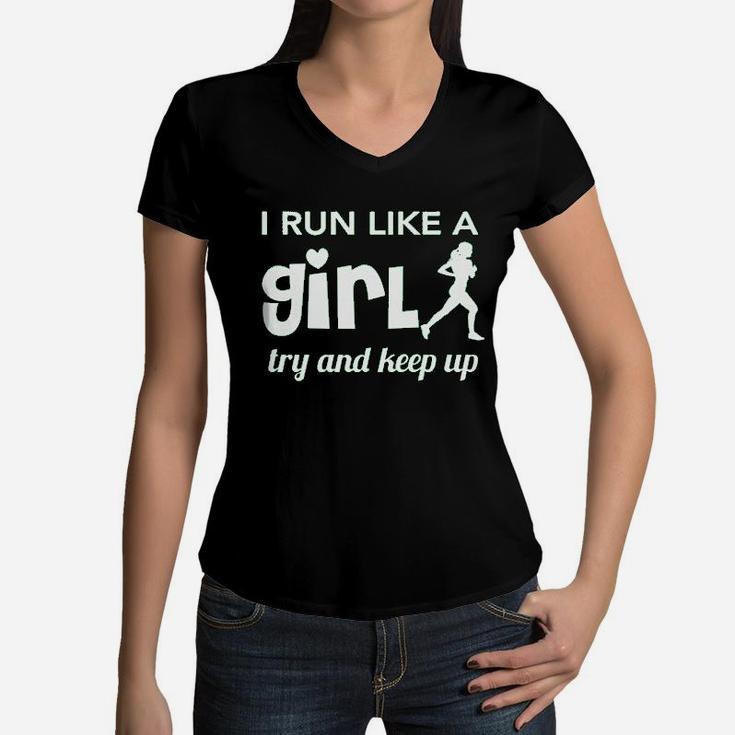 I Run Like A Girl Try And Keep Up Women V-Neck T-Shirt
