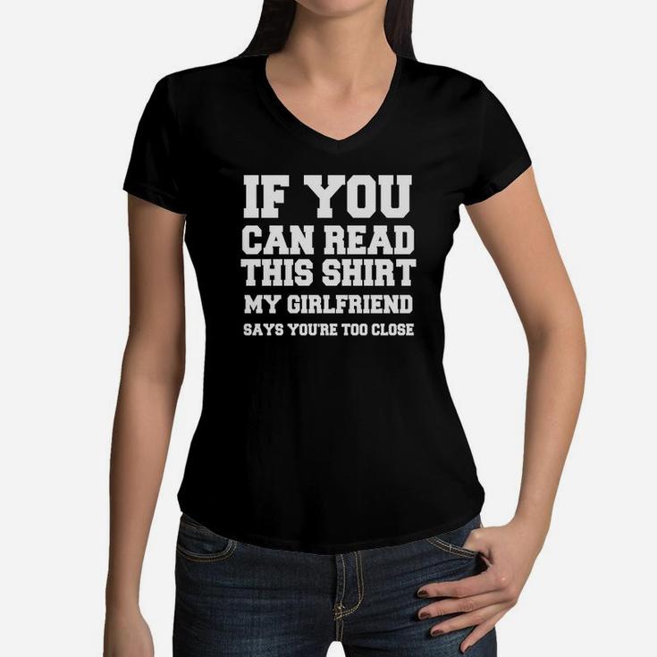 If You Can Read This Shirt My Girlfiend Says You Are Too Close Valentine Gift Happy Valentines Day Women V-Neck T-Shirt