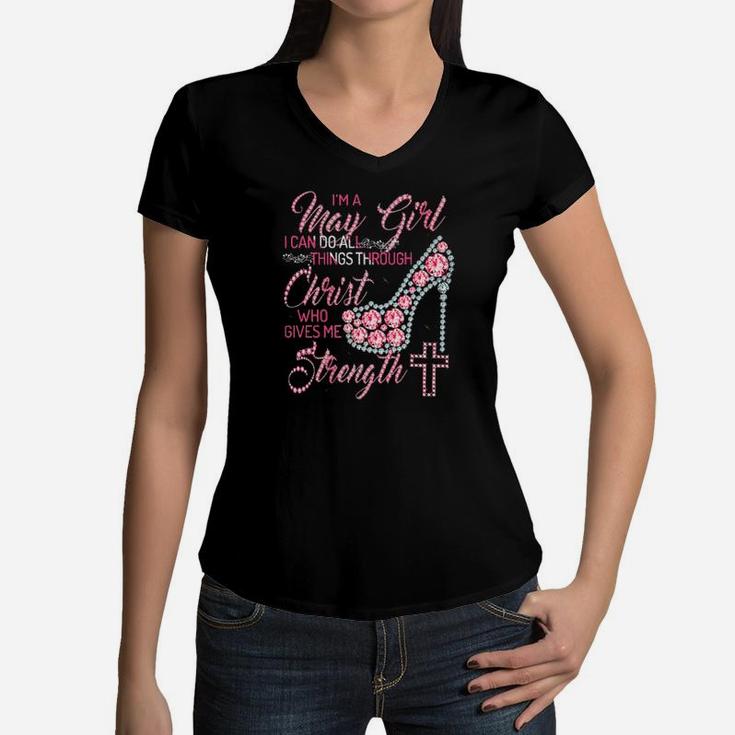 Im A May Girl I Can Do All Things Through Christ Who Gives Me Strength Women V-Neck T-Shirt