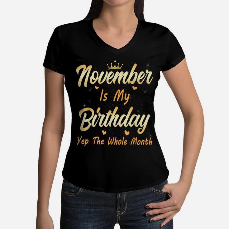 November Is My Birthday Month Yep The Whole Month Girl Women V-Neck T-Shirt