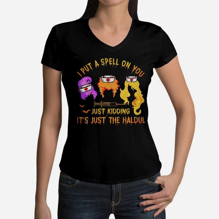 Nurse I Put A Spell On You Just Kidding It's Just The Haldul Women V-Neck T-Shirt
