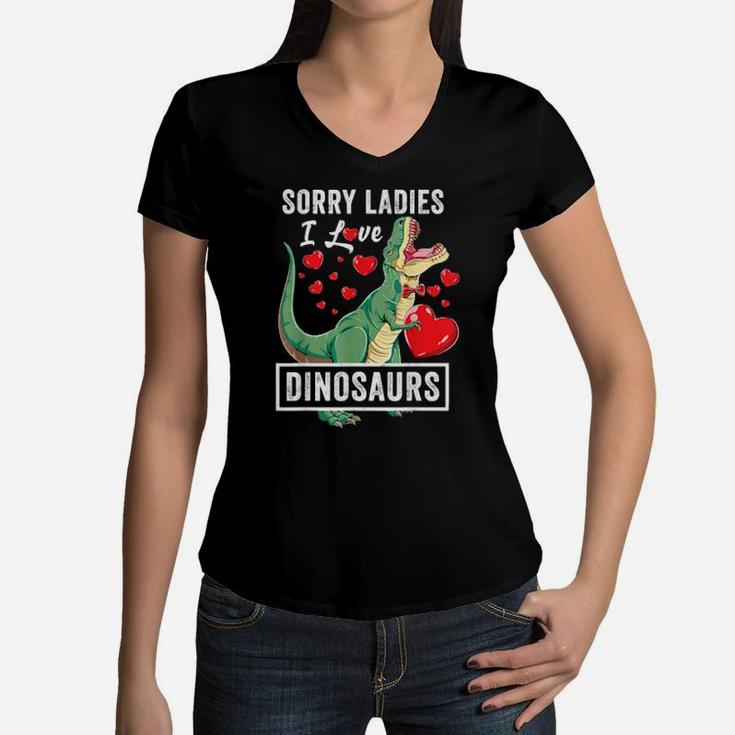 Sorry Ladies I Like Dinosaurs Valentine Boys Trex Women V-Neck T-Shirt