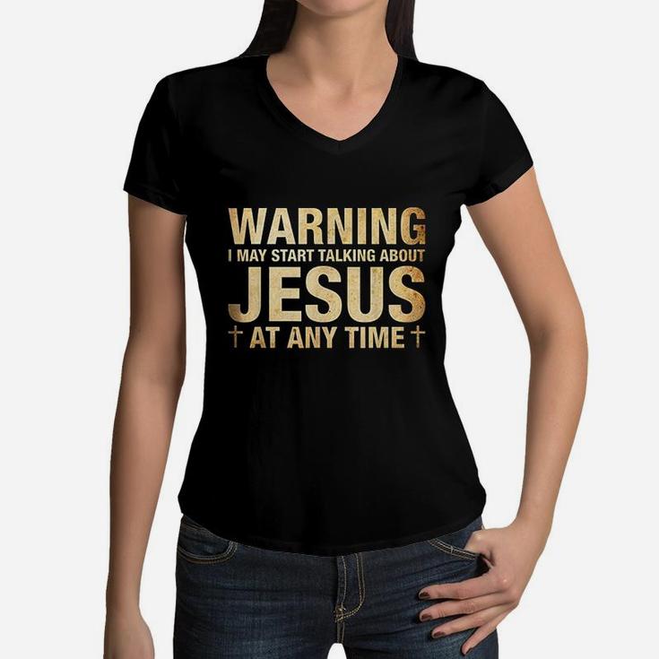 Warning I May Start Talking About Jesus Women V-Neck T-Shirt