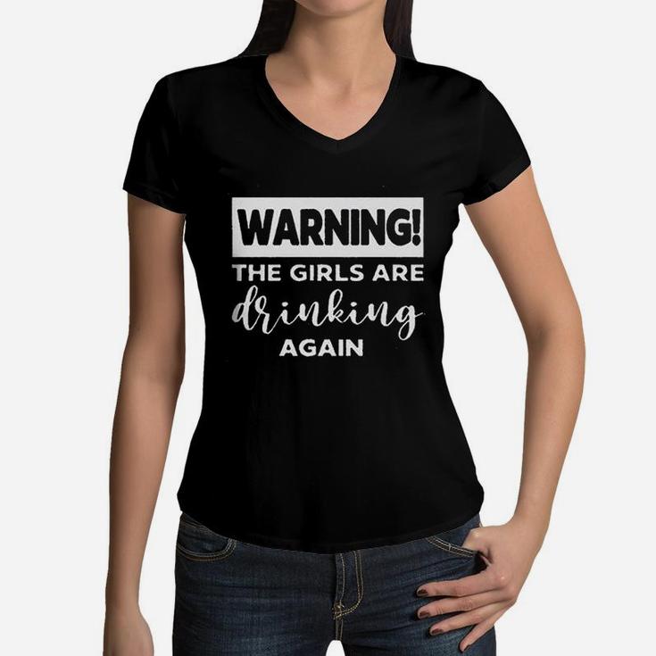 Warning The Girls Are Drinking Again Women V-Neck T-Shirt