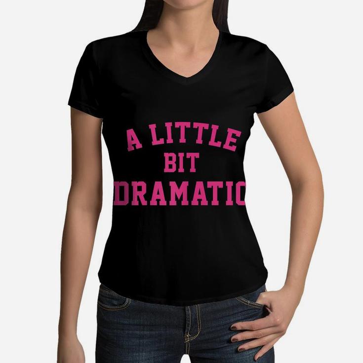 Womens A Little Bit Dramatic Girls Women V-Neck T-Shirt