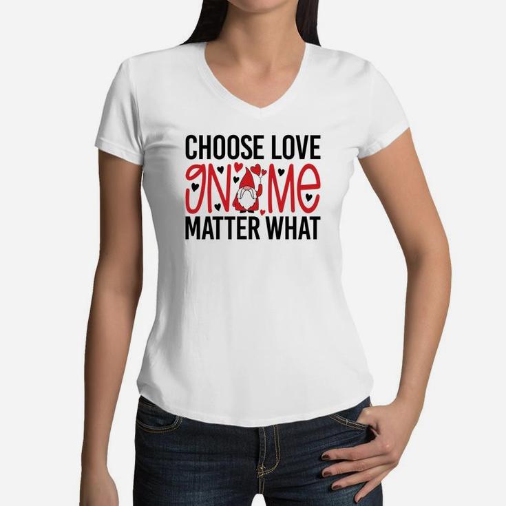 Cute Gift Choose Love Gnome Matter What Valentines Day Quote Women V-Neck T-Shirt