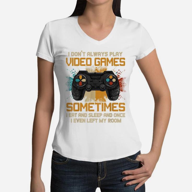Funny Gamer I Don't Always Play Video Games Gift Boys Teens Women V-Neck T-Shirt